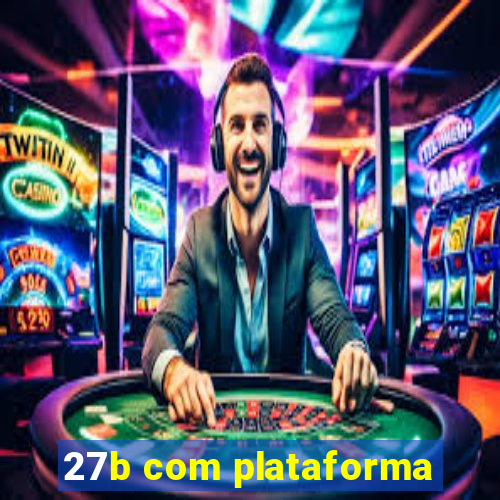 27b com plataforma